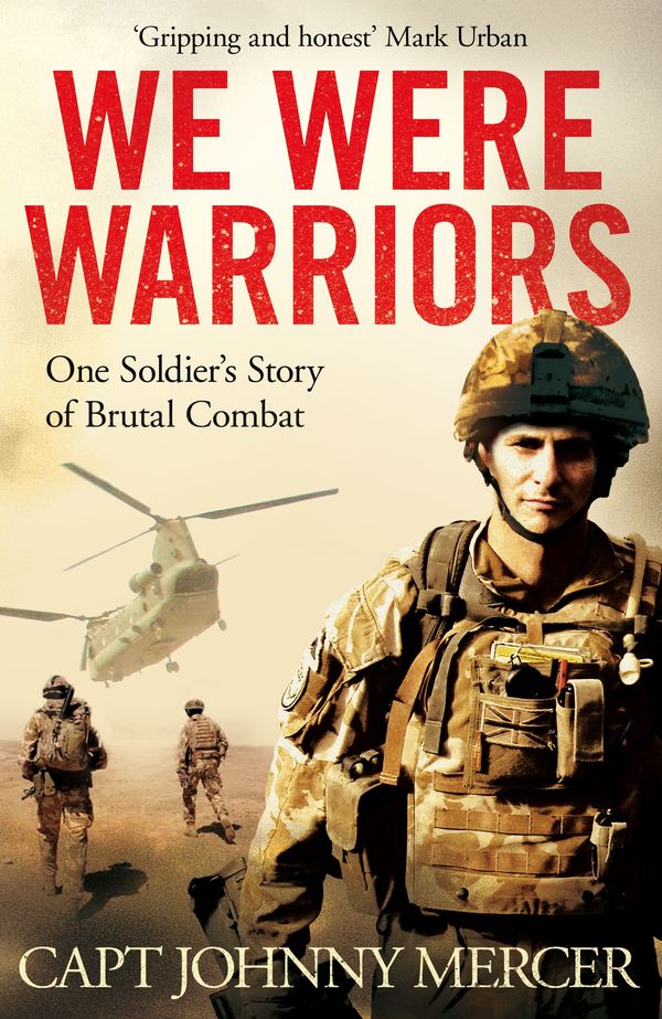 Cover Art for 9781509853007, We Were Warriors: One Soldier's Story of Brutal Combat by Johnny Mercer