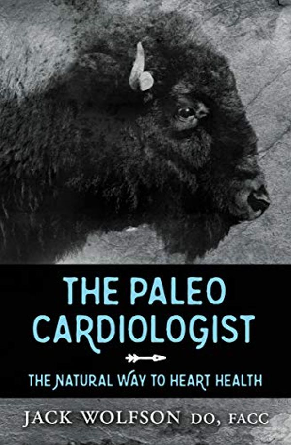 Cover Art for B00W4JBTV4, The Paleo Cardiologist: The Natural Way to Heart Health by Jack Wolfson