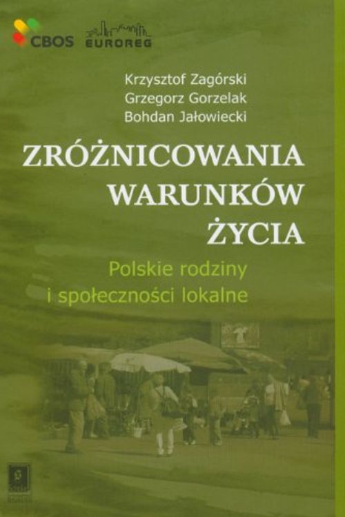 Cover Art for 9788373832862, Zróżnicowania warunków życia : polskie rodziny i społeczności lokalne by Krzysztof Zagorski, Grzegorz Gorzelak, Bohdan Jalowiecki