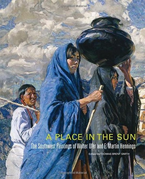 Cover Art for 9780806151984, A Place in the Sun: The Southwest Paintings of Walter Ufer and E. Martin Hennings (Charles M. Russell Center on Art and Photography of American West) by Thomas Brent Smith