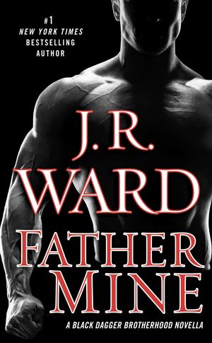 Cover Art for 9781440641619, Father Mine: Zsadist and Bella’s Story by J R Ward
