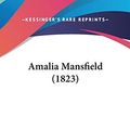 Cover Art for 9781104028640, Amalia Mansfield (1823) by Sophie Cottin, J. J. Ostrup