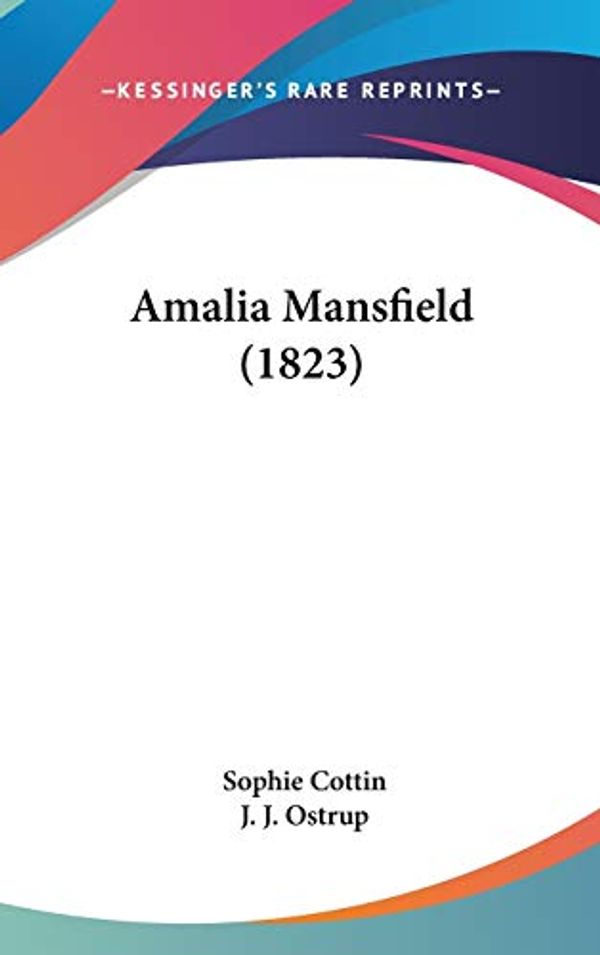 Cover Art for 9781104028640, Amalia Mansfield (1823) by Sophie Cottin, J. J. Ostrup