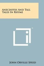 Cover Art for 9781258162221, Anecdotes and Tall Tales in Rhyme by John Orville Speed