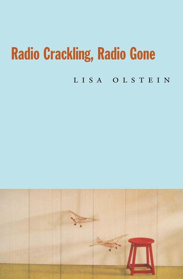 Cover Art for 9781619320536, Radio Crackling, Radio Gone by Lisa Olstein