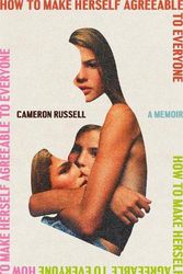 Cover Art for 9780593595480, How to Make Herself Agreeable to Everyone: A Memoir by Cameron Russell