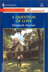 Cover Art for 9780373169160, A Question of Love by Elizabeth Sinclair