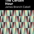 Cover Art for 9781513295749, The Certain Hour by James Branch Cabell