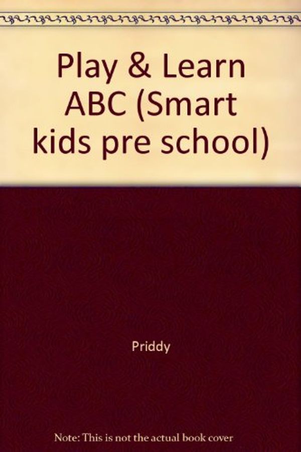 Cover Art for 9781843320210, Play & Learn ABC (Smart kids pre school) by Bicknell Priddy