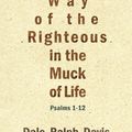 Cover Art for 9781845506735, The Way of the Righteous in the Muck of Life by Dale Ralph Davis