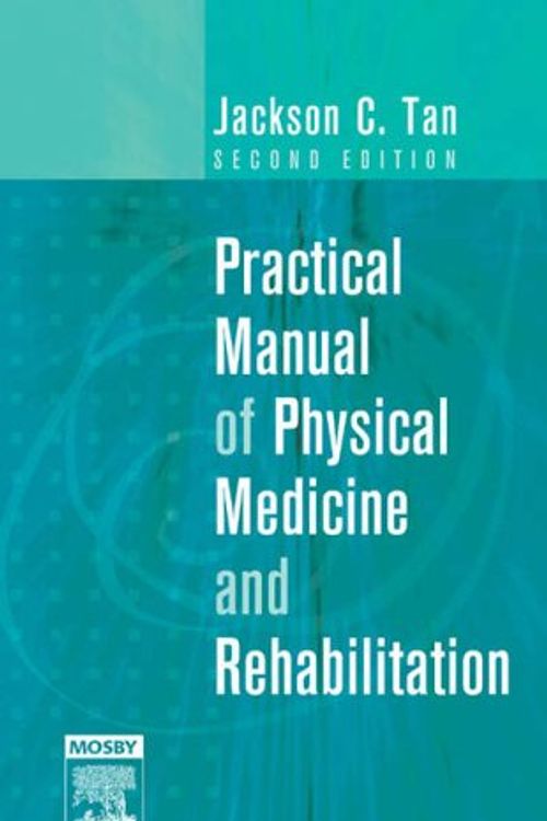 Cover Art for 9780323032858, Practical Manual of Physical Medicine and Rehabilitation by Jackson C. Tan