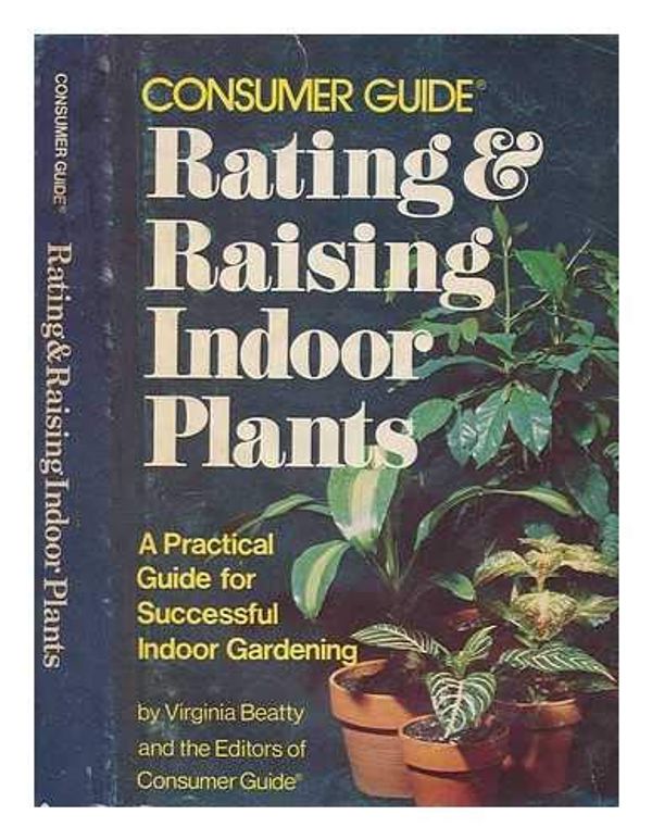 Cover Art for 9780671220501, Consumer Guide Rating & Raising Indoor Plants by Virginia Beatty