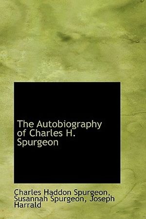 Cover Art for 9781103956463, The Autobiography of Charles H. Spurgeon; Volume I by Charles Haddon Spurgeon