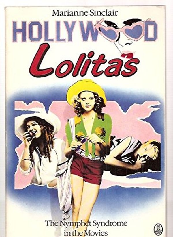 Cover Art for 9780805009316, Hollywood Lolitas: The nymphet syndrome in the movies by Marianne Sinclair