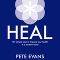 Cover Art for 9781760782627, Heal: 101 simple ways to improve your health in a modern world by Pete Evans