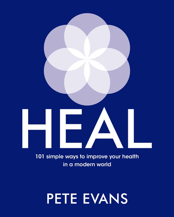 Cover Art for 9781760782627, Heal: 101 simple ways to improve your health in a modern world by Pete Evans