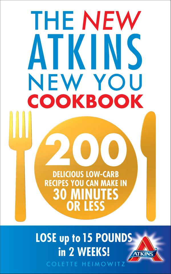Cover Art for 9780091947521, The New Atkins New You Cookbook: 200 delicious low-carb recipes you can make in 30 minutes or less by Colette Heimowitz
