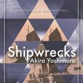 Cover Art for 9781847677228, Shipwrecks by Akira Yoshimura