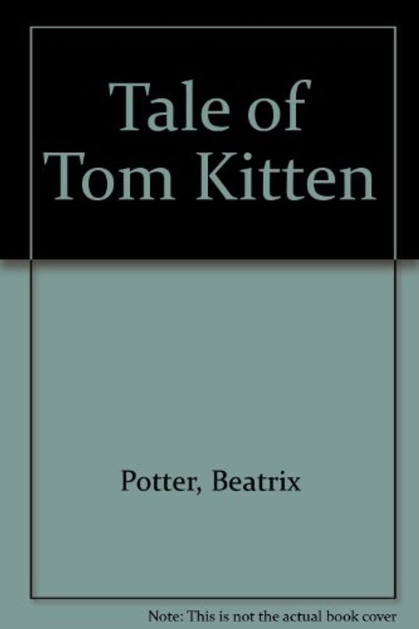 Cover Art for 9780723230991, Tale of Tom Kitten by Beatrix Potter