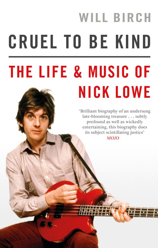 Cover Art for 9781472129154, Cruel To Be Kind: The Life and Music of Nick Lowe by Will Birch