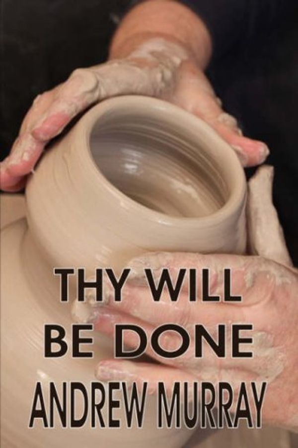 Cover Art for 9781846857010, Thy Will be Done: Andrew Murray Christian Classics by Andrew Murray