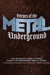 Cover Art for 9781627311403, Heroes of the Metal Underground: The Definitive Guide to 1980s American Independent Metal Bands by Alexandros Anesiadis