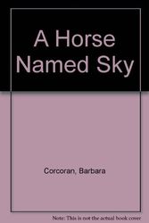 Cover Art for 9780689311932, A Horse Named Sky by Barbara Corcoran