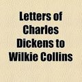 Cover Art for 9780217300971, Letters of Charles Dickens to Wilkie Collins by Charles Dickens
