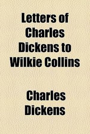 Cover Art for 9780217300971, Letters of Charles Dickens to Wilkie Collins by Charles Dickens