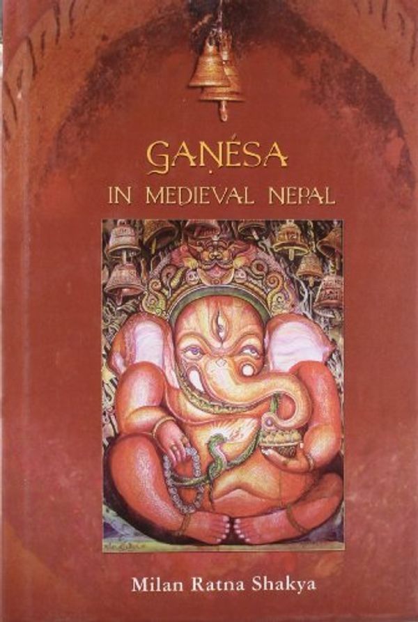 Cover Art for B01K17DYMC, Ganesa in Medieval Nepal by Milan Ratna Shakya (2006-02-02) by Milan Ratna Shakya