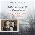 Cover Art for 9781977368836, Left to the Mercy of a Rude Stream: The Bargain That Broke Adolf Hitler and Saved My Mother by Stanley A. Goldman