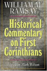 Cover Art for 9780825436376, Historical Commentary on First Corinthians by William Mitchell Ramsay
