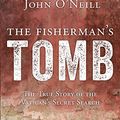Cover Art for B07B43PVRB, The Fisherman's Tomb: The True Story of the Vatican's Secret Search by O'Neill, John