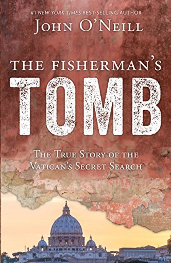Cover Art for B07B43PVRB, The Fisherman's Tomb: The True Story of the Vatican's Secret Search by O'Neill, John