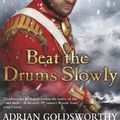 Cover Art for 9780297860402, Beat the Drums Slowly by Adrian Goldsworthy