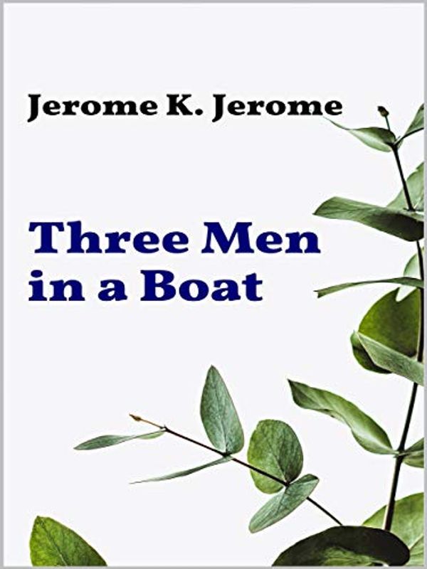 Cover Art for B081Y9D3QT, Three Men in a Boat by Jerome K. Jerome