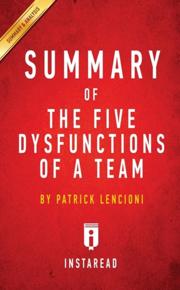 Cover Art for 9781945272110, Summary of The Five Dysfunctions of a Team: by Patrick Lencioni | Includes Analysis by Instaread Summaries