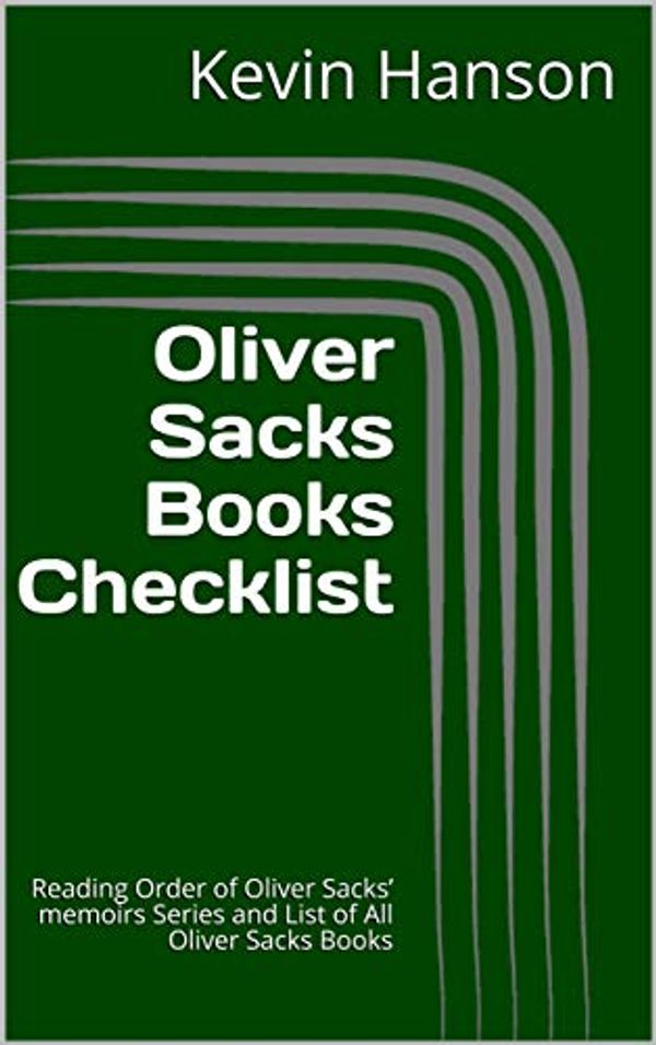 Cover Art for B07J6MGF2N, Oliver Sacks Books  Checklist: Reading Order of Oliver Sacks’ memoirs Series and List of All Oliver Sacks Books by Kevin Hanson