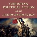 Cover Art for 9789076660448, Christian Political Action in an Age of Revolution by Guillaume Groen Van Prinsterer