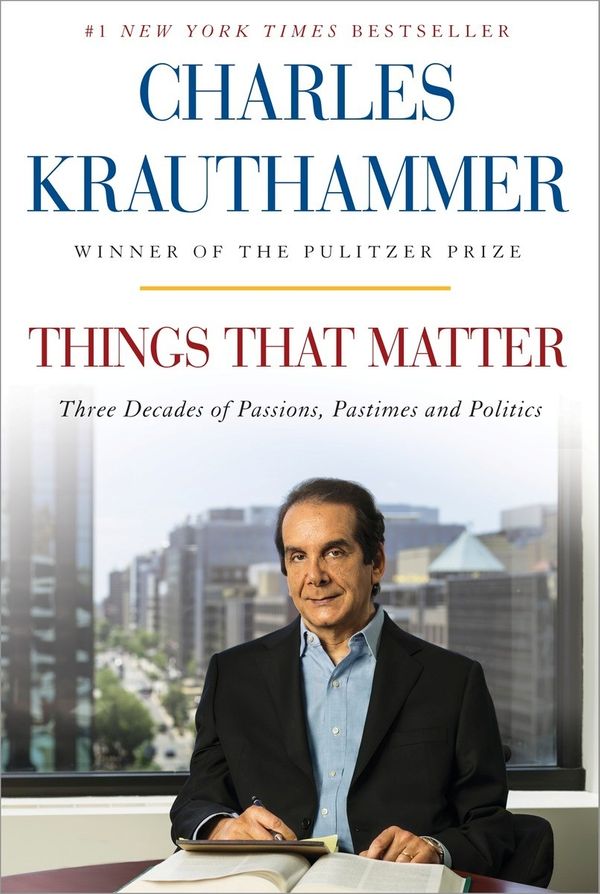 Cover Art for 9780385349178, Things That Matter: Three Decades of Passions. Passtimes and Politics by Charles Krauthammer