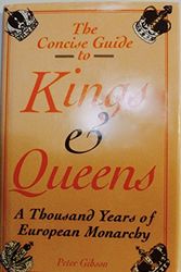 Cover Art for 9780880299084, The concise guide to kings and queens: A thousand years of European monarchy by Peter Gibson