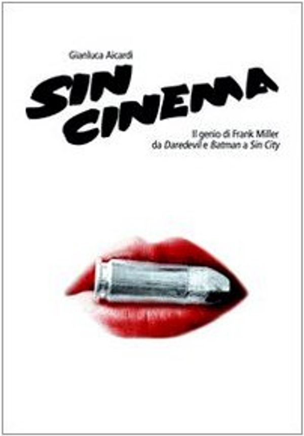 Cover Art for 9788889613054, Sin cinema. Il genio di Frank Miller da Batman a Sin City by Gianluca Aicardi