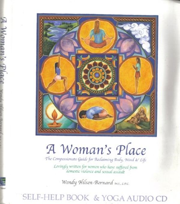 Cover Art for 9780970526601, A Woman's Place: The Compassionate Guide for Reclaiming Body, Mind, & Life (Lovingly Written for Women Who Have Suffered from Domestic Violence and Sexual Assault) (Book & CD) by wendy Hilsen-Bernard M.S. L.P.C.
