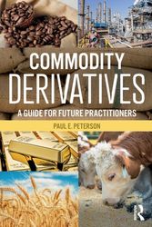 Cover Art for 9780765645371, Commodity DerivativesA Guide for Future Practitioners by Paul E. Peterson