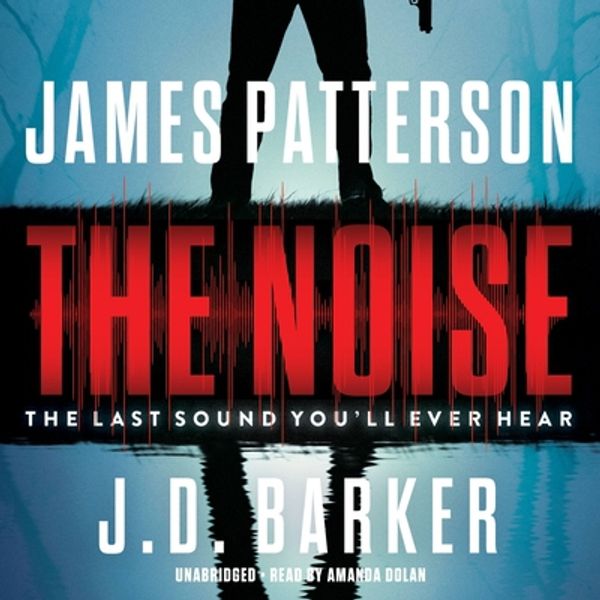 Cover Art for 9781549136016, The Noise by James Patterson, J. D. Barker