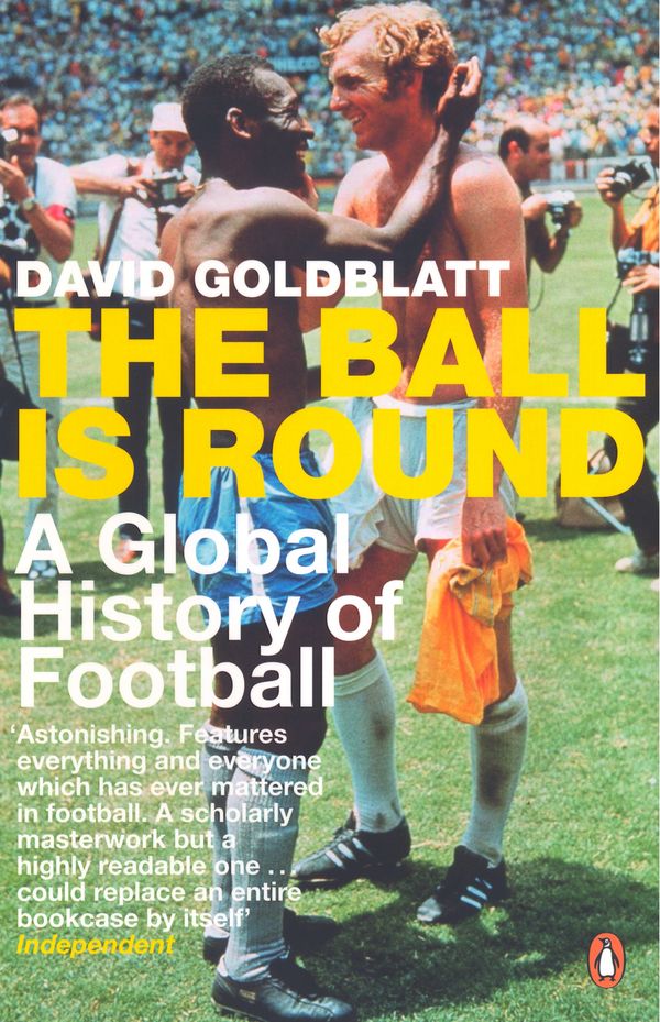 Cover Art for 9780141015828, The Ball is Round: A Global History of Football by David Goldblatt