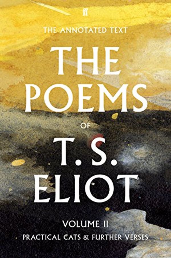 Cover Art for B015CQ12NK, The Poems of T. S. Eliot Volume II: Practical Cats and Further Verses (Faber Poetry) by T. S. Eliot