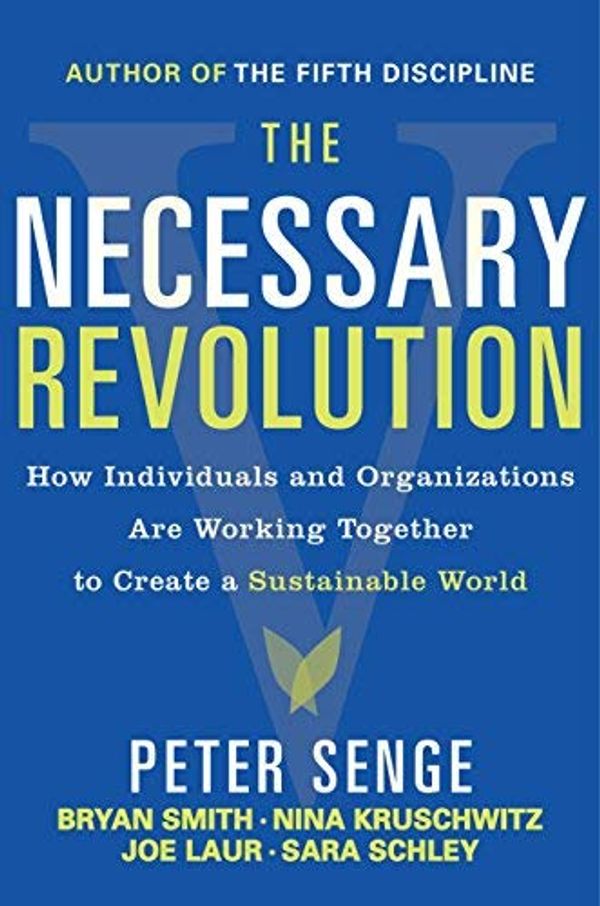 Cover Art for 0884365451574, The Necessary Revolution: Working Together to Create a Sustainable World 1st (first) edition Text Only by Peter M. Senge