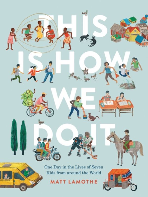 Cover Art for 9781452150185, This is How We Do itOne Day in the Lives of Seven Kids from Around ... by Matt Lamothe