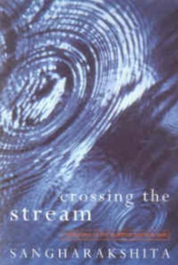 Cover Art for 9780904766783, Crossing the Stream: Reflections on the Buddhist Spiritual Path by Bikshu Sangharakshita